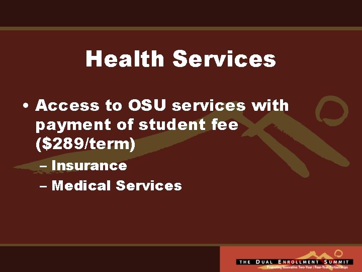 Health Services • Access to OSU services with payment of student fee ($289/term) –