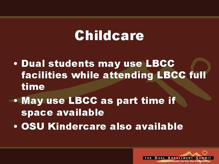 Childcare • Dual students may use LBCC facilities while attending LBCC full time •
