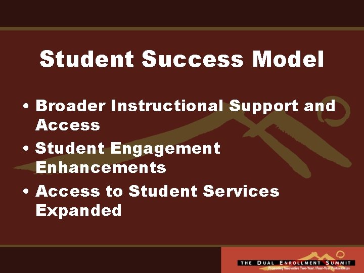 Student Success Model • Broader Instructional Support and Access • Student Engagement Enhancements •