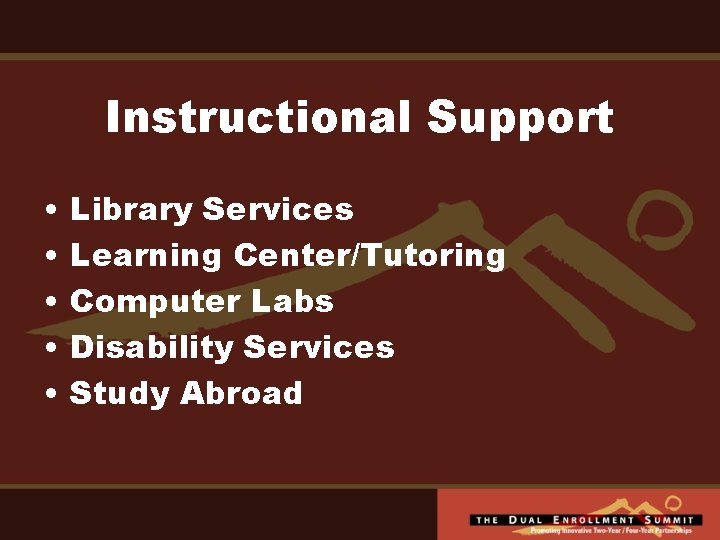 Instructional Support • • • Library Services Learning Center/Tutoring Computer Labs Disability Services Study