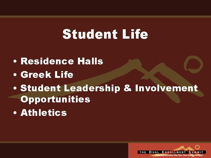 Student Life • Residence Halls • Greek Life • Student Leadership & Involvement Opportunities