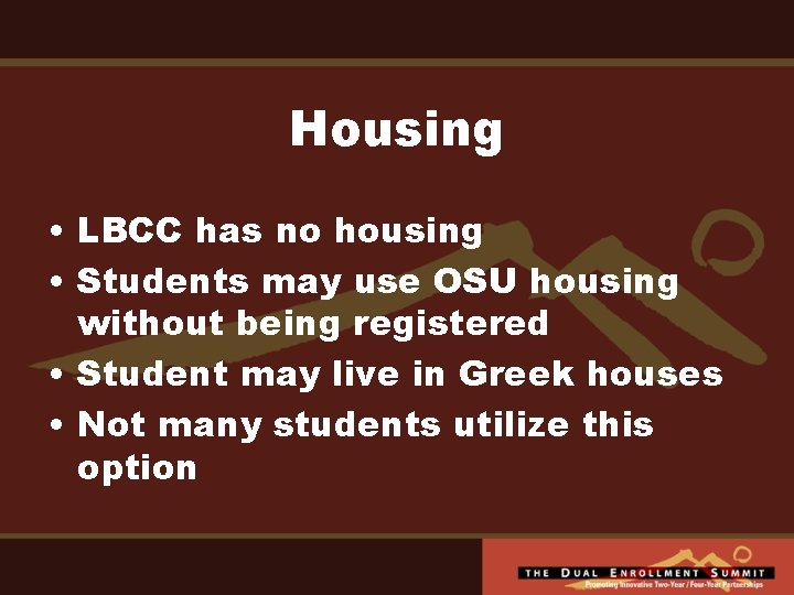 Housing • LBCC has no housing • Students may use OSU housing without being