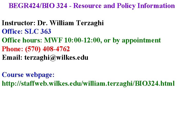BEGR 424/BIO 324 - Resource and Policy Information Instructor: Dr. William Terzaghi Office: SLC
