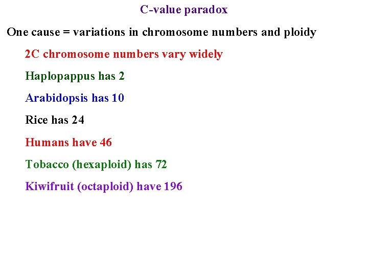 C-value paradox One cause = variations in chromosome numbers and ploidy 2 C chromosome