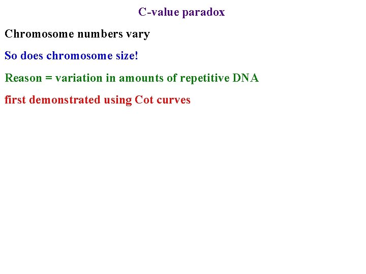 C-value paradox Chromosome numbers vary So does chromosome size! Reason = variation in amounts