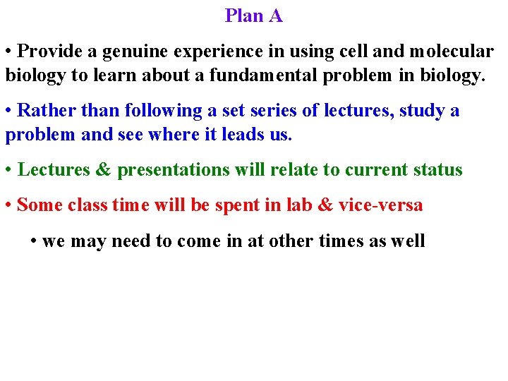 Plan A • Provide a genuine experience in using cell and molecular biology to