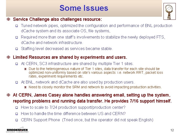 Some Issues T Service Challenge also challenges resource: q Tuned network pipes, optimized the