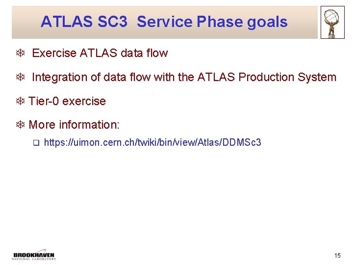 ATLAS SC 3 Service Phase goals T Exercise ATLAS data flow T Integration of