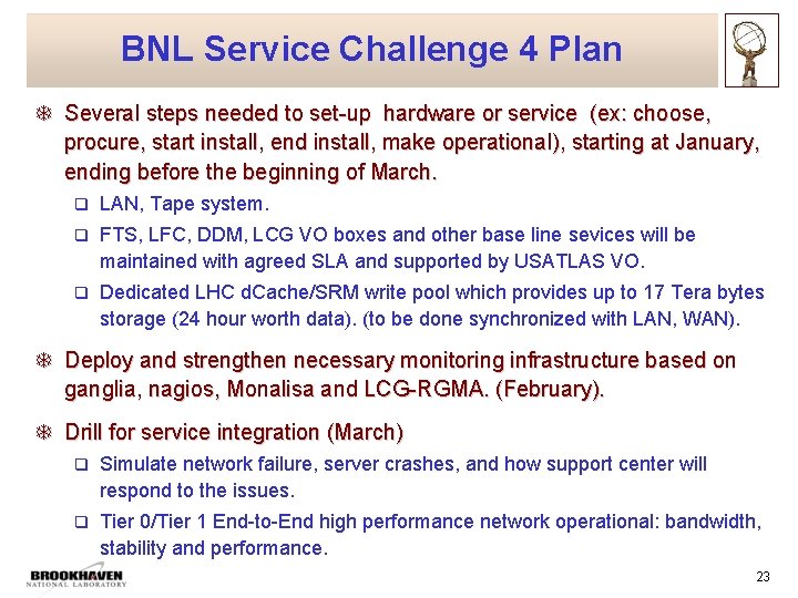 BNL Service Challenge 4 Plan T Several steps needed to set-up hardware or service