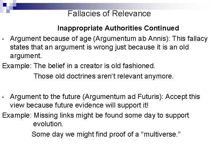 Fallacies of Relevance Inappropriate Authorities Continued • Argument because of age (Argumentum ab Annis):