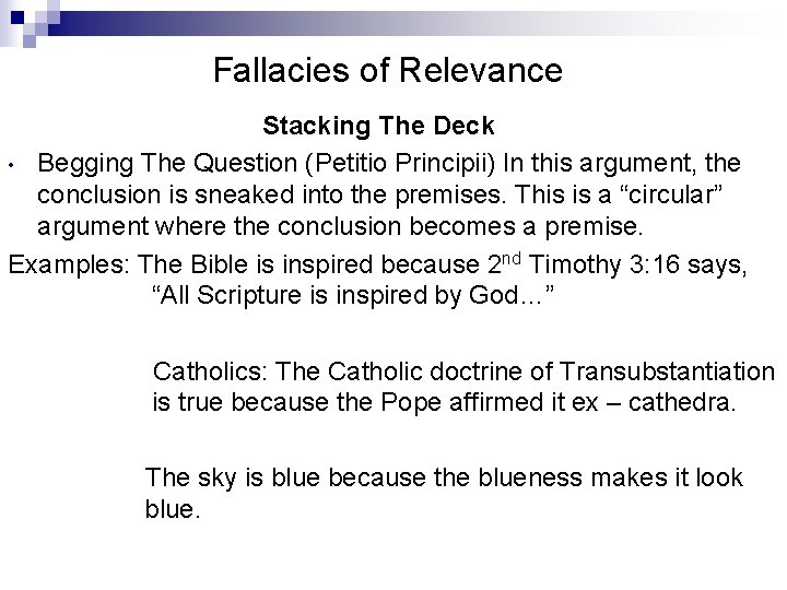 Fallacies of Relevance Stacking The Deck • Begging The Question (Petitio Principii) In this