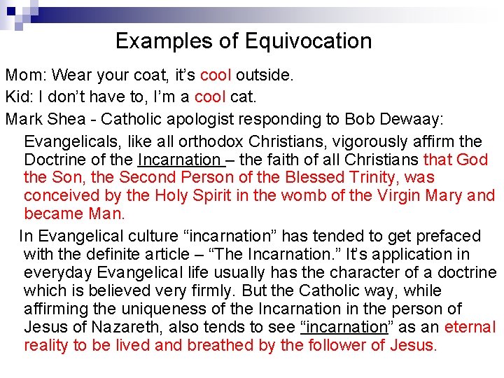 Examples of Equivocation Mom: Wear your coat, it’s cool outside. Kid: I don’t have