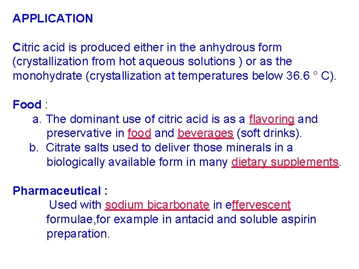 APPLICATION Citric acid is produced either in the anhydrous form (crystallization from hot aqueous