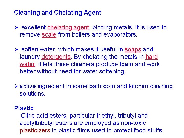Cleaning and Chelating Agent Ø excellent chelating agent, binding metals. It is used to