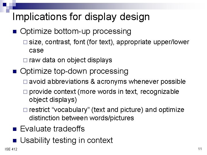 Implications for display design n Optimize bottom-up processing ¨ size, contrast, font (for text), Implications for display design n Optimize bottom-up processing ¨ size, contrast, font (for text),