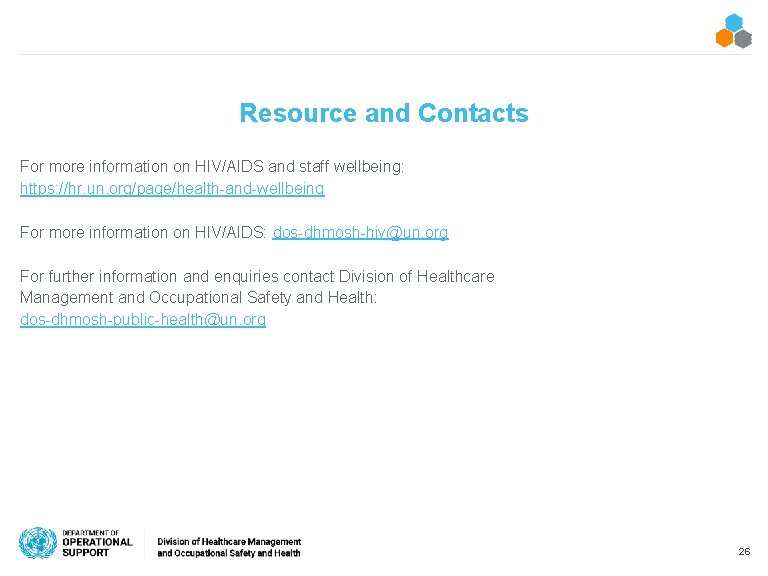 Resource and Contacts For more information on HIV/AIDS and staff wellbeing: https: //hr. un.