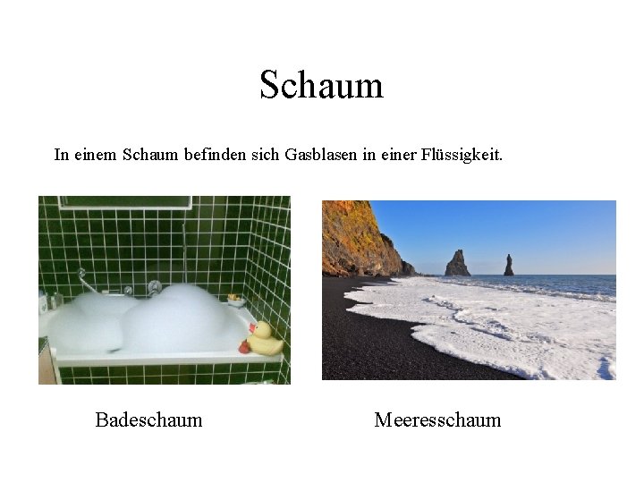 Schaum In einem Schaum befinden sich Gasblasen in einer Flüssigkeit. Badeschaum Meeresschaum 