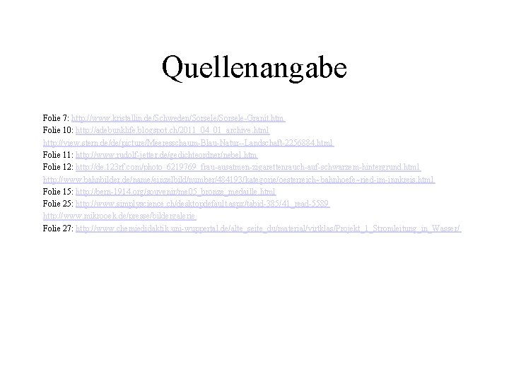 Quellenangabe Folie 7: http: //www. kristallin. de/Schweden/Sorsele-Granit. htm Folie 10: http: //adebunklife. blogspot. ch/2011_04_01_archive.