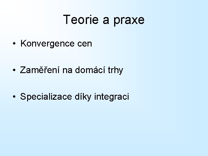 Teorie a praxe • Konvergence cen • Zaměření na domácí trhy • Specializace díky