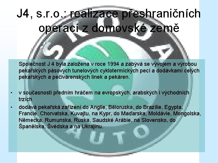 J 4, s. r. o. : realizace přeshraničních operací z domovské země Společnost J