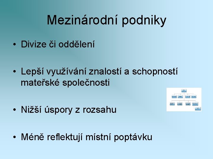 Mezinárodní podniky • Divize či oddělení • Lepší využívání znalostí a schopností mateřské společnosti