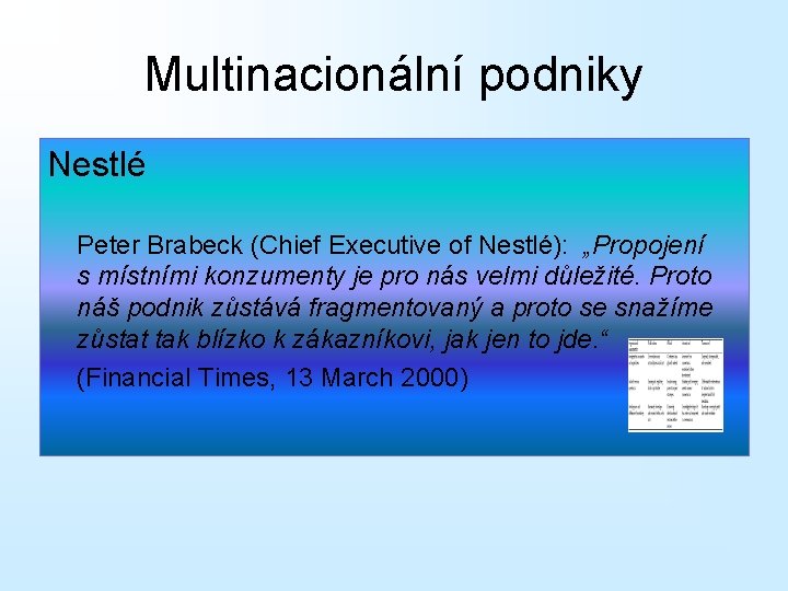 Multinacionální podniky Nestlé Peter Brabeck (Chief Executive of Nestlé): „Propojení s místními konzumenty je