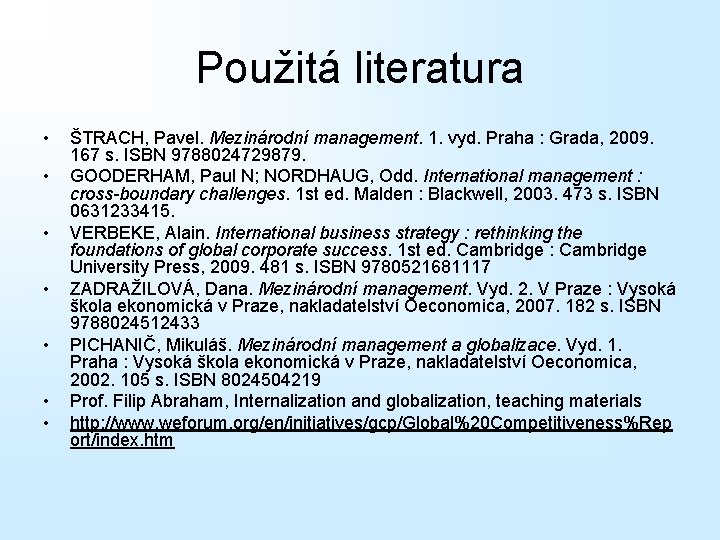 Použitá literatura • • ŠTRACH, Pavel. Mezinárodní management. 1. vyd. Praha : Grada, 2009.