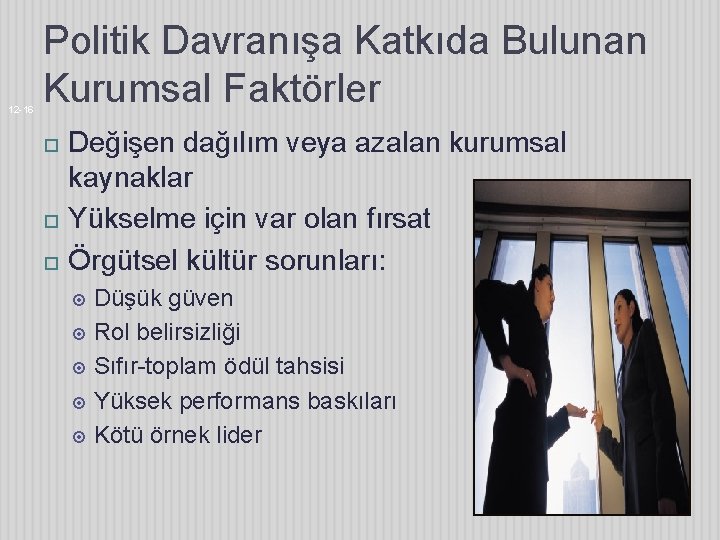 12 -16 Politik Davranışa Katkıda Bulunan Kurumsal Faktörler Değişen dağılım veya azalan kurumsal kaynaklar