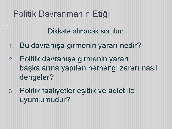 Politik Davranmanın Etiği 12 -20 Dikkate alınacak sorular: 1. Bu davranışa girmenin yararı nedir?