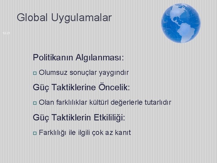 Global Uygulamalar 12 -21 Politikanın Algılanması: Olumsuz sonuçlar yaygındır Güç Taktiklerine Öncelik: Olan farklılıklar