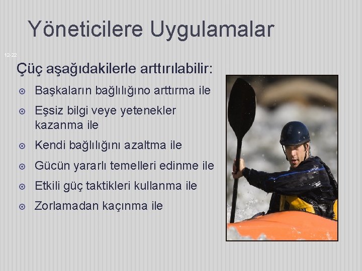 Yöneticilere Uygulamalar 12 -22 Çüç aşağıdakilerle arttırılabilir: Başkaların bağlılığıno arttırma ile Eşsiz bilgi veye