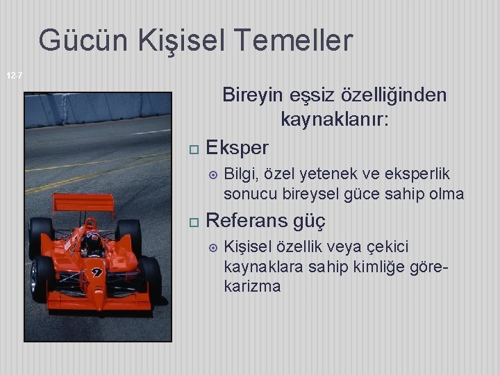 Gücün Kişisel Temeller 12 -7 Bireyin eşsiz özelliğinden kaynaklanır: Eksper Bilgi, özel yetenek ve