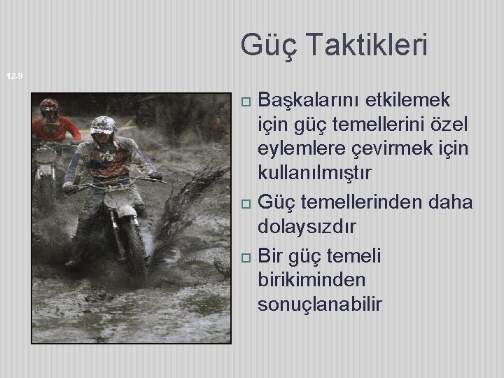 Güç Taktikleri 12 -9 Başkalarını etkilemek için güç temellerini özel eylemlere çevirmek için kullanılmıştır