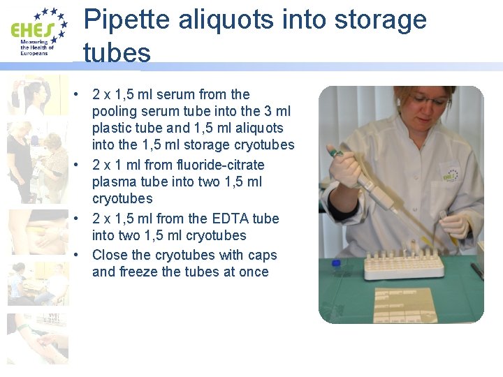 Pipette aliquots into storage tubes • 2 x 1, 5 ml serum from the