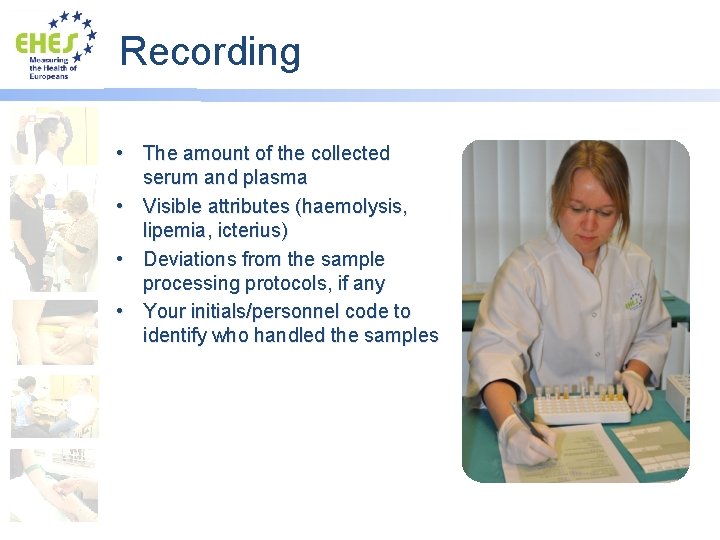 Recording • The amount of the collected serum and plasma • Visible attributes (haemolysis,