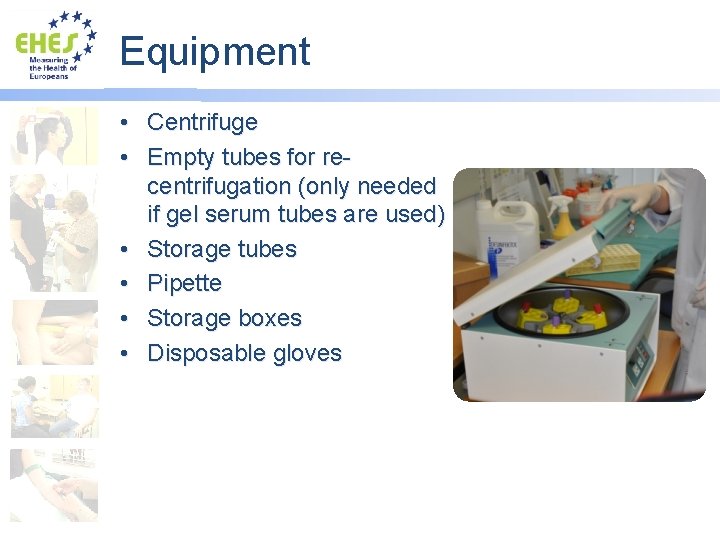 Equipment • Centrifuge • Empty tubes for recentrifugation (only needed if gel serum tubes