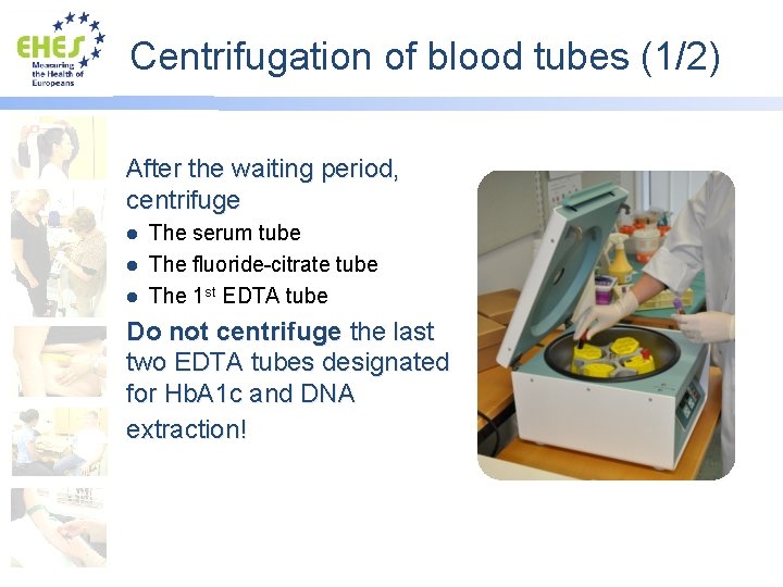 Centrifugation of blood tubes (1/2) After the waiting period, centrifuge The serum tube l