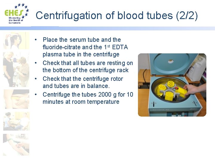 Centrifugation of blood tubes (2/2) • Place the serum tube and the fluoride-citrate and
