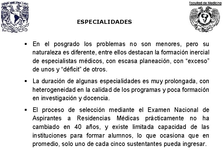 ESPECIALIDADES § En el posgrado los problemas no son menores, pero su naturaleza es