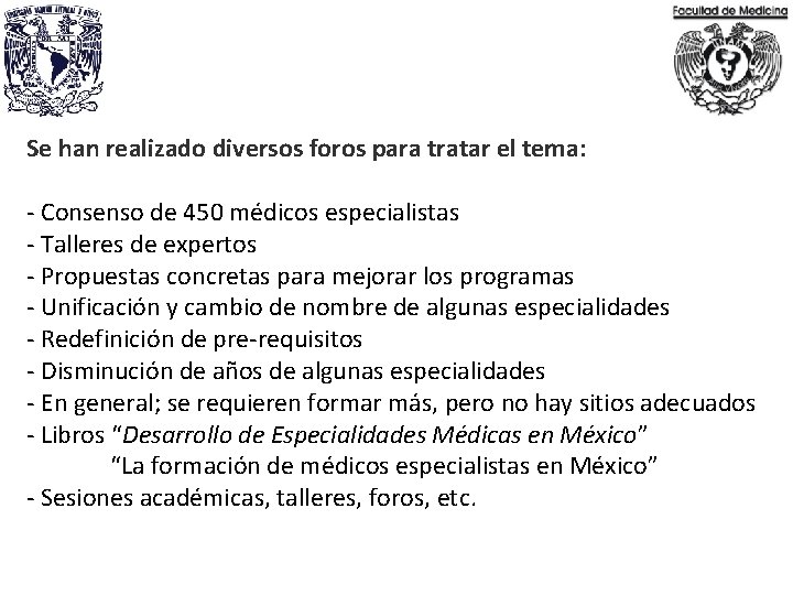 Se han realizado diversos foros para tratar el tema: - Consenso de 450 médicos