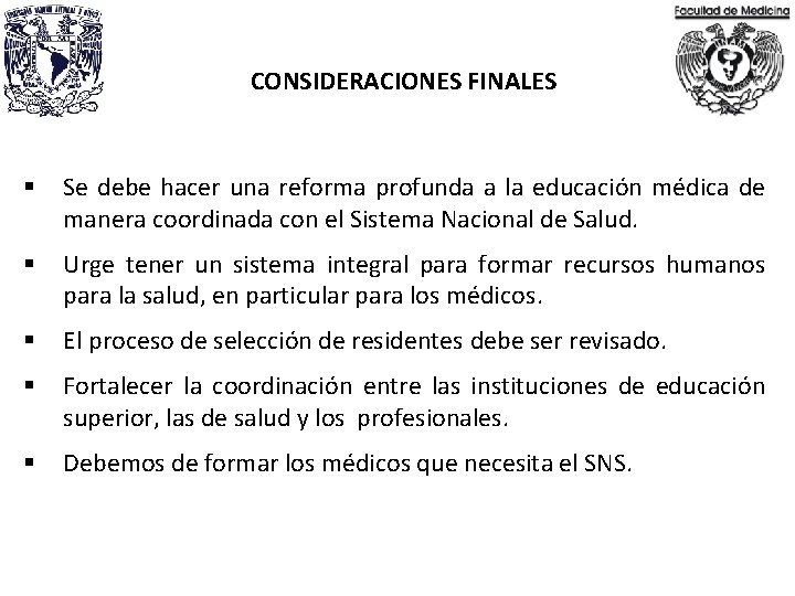 CONSIDERACIONES FINALES § Se debe hacer una reforma profunda a la educación médica de