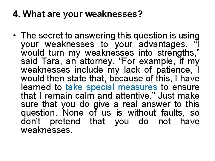 4. What are your weaknesses? • The secret to answering this question is using