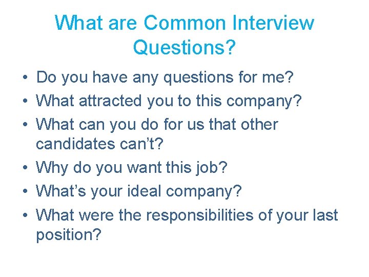 What are Common Interview Questions? • Do you have any questions for me? •