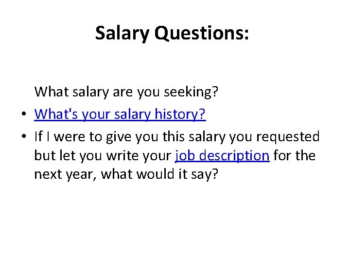 Salary Questions: What salary are you seeking? • What's your salary history? • If