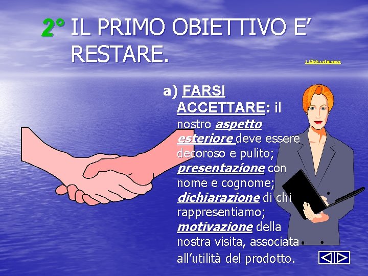 2° IL PRIMO OBIETTIVO E’ RESTARE. 1 Click col mouse a) FARSI ACCETTARE: il