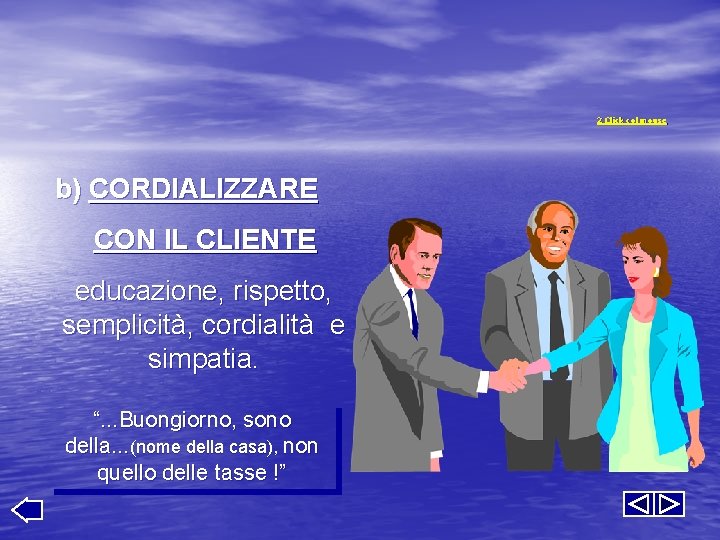 2 Click col mouse b) CORDIALIZZARE CON IL CLIENTE educazione, rispetto, semplicità, cordialità e