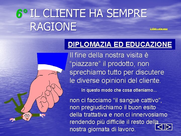 6° IL CLIENTE HA SEMPRE RAGIONE 2 Click col mouse DIPLOMAZIA ED EDUCAZIONE Il