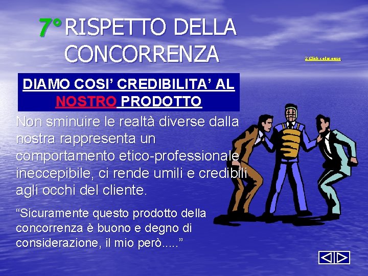 7° RISPETTO DELLA CONCORRENZA DIAMO COSI’ CREDIBILITA’ AL NOSTRO PRODOTTO Non sminuire le realtà