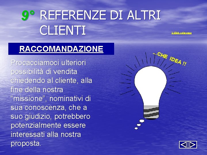 9° REFERENZE DI ALTRI CLIENTI RACCOMANDAZIONE Procacciamoci ulteriori possibilità di vendita chiedendo al cliente,