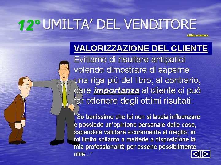 12° UMILTA’ DEL VENDITORE 3 Click col mouse VALORIZZAZIONE DEL CLIENTE Evitiamo di risultare